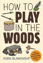 Load image into Gallery viewer, How to Play in the Woods: Activities, Survival Skills &amp; Game
